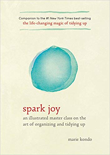 Spark Joy: An Illustrated Master Class on the Art of Organizing and Tidying Up (The Life Changing Magic of Tidying Up)
