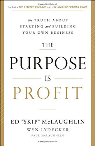 The Purpose Is Profit: The Truth about Starting and Building Your Own Business