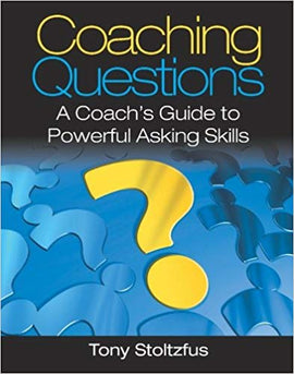 Coaching Questions: A Coach's Guide to Powerful Asking Skills 1st Edition By Tony Stoltzfus