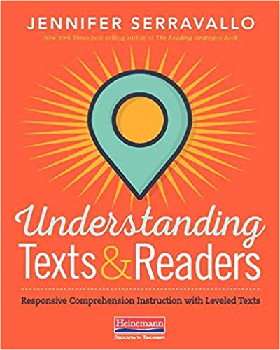 Understanding Texts & Readers: Responsive Comprehension Instruction with Leveled Texts  by Jennifer Serravallo  (Author)
